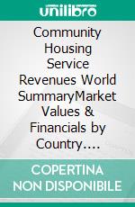 Community Housing Service Revenues World SummaryMarket Values & Financials by Country. E-book. Formato EPUB ebook