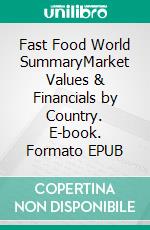 Fast Food World SummaryMarket Values & Financials by Country. E-book. Formato EPUB ebook