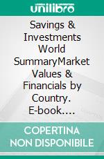 Savings & Investments World SummaryMarket Values & Financials by Country. E-book. Formato EPUB ebook