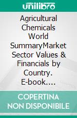 Agricultural Chemicals World SummaryMarket Sector Values & Financials by Country. E-book. Formato EPUB ebook