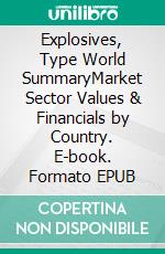 Explosives, Type World SummaryMarket Sector Values & Financials by Country. E-book. Formato EPUB ebook