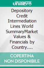 Depository Credit Intermediation Lines World SummaryMarket Values & Financials by Country. E-book. Formato EPUB ebook
