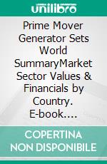 Prime Mover Generator Sets World SummaryMarket Sector Values & Financials by Country. E-book. Formato EPUB ebook