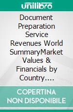 Document Preparation Service Revenues World SummaryMarket Values & Financials by Country. E-book. Formato EPUB ebook