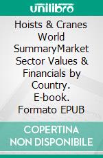 Hoists & Cranes World SummaryMarket Sector Values & Financials by Country. E-book. Formato EPUB ebook