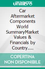 Car Aftermarket Components World SummaryMarket Values & Financials by Country. E-book. Formato EPUB ebook
