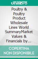 Poultry & Poultry Product Wholesale Lines World SummaryMarket Values & Financials by Country. E-book. Formato EPUB ebook