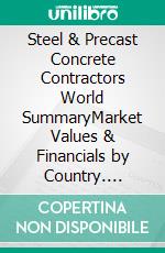 Steel & Precast Concrete Contractors World SummaryMarket Values & Financials by Country. E-book. Formato EPUB ebook