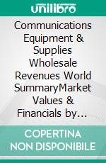 Communications Equipment & Supplies Wholesale Revenues World SummaryMarket Values & Financials by Country. E-book. Formato EPUB ebook
