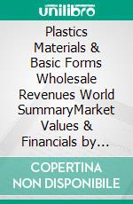 Plastics Materials & Basic Forms Wholesale Revenues World SummaryMarket Values & Financials by Country. E-book. Formato EPUB ebook