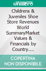 Childrens & Juveniles Shoe Store Revenues World SummaryMarket Values & Financials by Country. E-book. Formato EPUB ebook