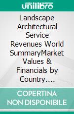 Landscape Architectural Service Revenues World SummaryMarket Values & Financials by Country. E-book. Formato EPUB ebook