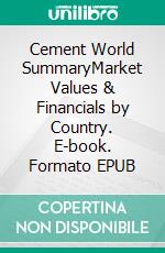 Cement World SummaryMarket Values & Financials by Country. E-book. Formato EPUB ebook