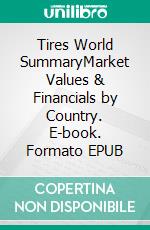 Tires World SummaryMarket Values & Financials by Country. E-book. Formato EPUB ebook