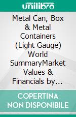 Metal Can, Box & Metal Containers (Light Gauge) World SummaryMarket Values & Financials by Country. E-book. Formato EPUB ebook