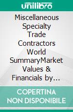 Miscellaneous Specialty Trade Contractors World SummaryMarket Values & Financials by Country. E-book. Formato EPUB ebook