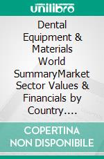 Dental Equipment & Materials World SummaryMarket Sector Values & Financials by Country. E-book. Formato EPUB ebook