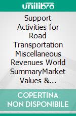 Support Activities for Road Transportation Miscellaneous Revenues World SummaryMarket Values & Financials by Country. E-book. Formato EPUB ebook