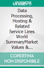 Data Processing, Hosting & Related Service Lines World SummaryMarket Values & Financials by Country. E-book. Formato EPUB ebook