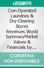 Coin-Operated Laundries & Dry-Cleaning Stores Revenues World SummaryMarket Values & Financials by Country. E-book. Formato EPUB ebook