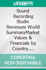 Sound Recording Studio Revenues World SummaryMarket Values & Financials by Country. E-book. Formato EPUB ebook
