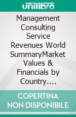 Management Consulting Service Revenues World SummaryMarket Values & Financials by Country. E-book. Formato EPUB ebook