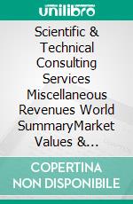 Scientific & Technical Consulting Services Miscellaneous Revenues World SummaryMarket Values & Financials by Country. E-book. Formato EPUB ebook