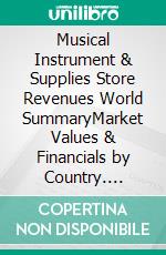 Musical Instrument & Supplies Store Revenues World SummaryMarket Values & Financials by Country. E-book. Formato EPUB ebook