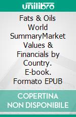 Fats & Oils World SummaryMarket Values & Financials by Country. E-book. Formato EPUB ebook