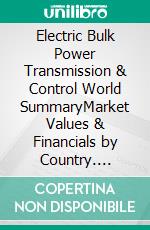 Electric Bulk Power Transmission & Control World SummaryMarket Values & Financials by Country. E-book. Formato EPUB ebook