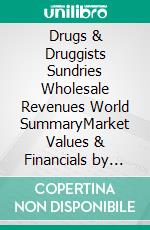 Drugs & Druggists Sundries Wholesale Revenues World SummaryMarket Values & Financials by Country. E-book. Formato EPUB ebook