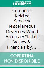 Computer Related Services Miscellaneous Revenues World SummaryMarket Values & Financials by Country. E-book. Formato EPUB ebook