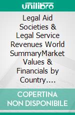 Legal Aid Societies & Legal Service Revenues World SummaryMarket Values & Financials by Country. E-book. Formato EPUB ebook