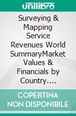 Surveying & Mapping Service Revenues World SummaryMarket Values & Financials by Country. E-book. Formato EPUB ebook