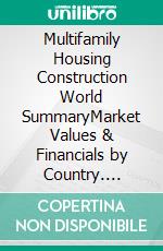 Multifamily Housing Construction World SummaryMarket Values & Financials by Country. E-book. Formato EPUB ebook