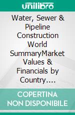 Water, Sewer & Pipeline Construction World SummaryMarket Values & Financials by Country. E-book. Formato EPUB ebook