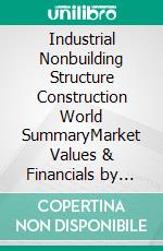 Industrial Nonbuilding Structure Construction World SummaryMarket Values & Financials by Country. E-book. Formato EPUB ebook