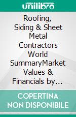 Roofing, Siding & Sheet Metal Contractors World SummaryMarket Values & Financials by Country. E-book. Formato EPUB ebook