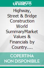 Highway, Street & Bridge Construction World SummaryMarket Values & Financials by Country. E-book. Formato EPUB ebook