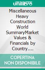Miscellaneous Heavy Construction World SummaryMarket Values & Financials by Country. E-book. Formato EPUB ebook