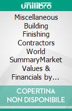Miscellaneous Building Finishing Contractors World SummaryMarket Values & Financials by Country. E-book. Formato EPUB ebook