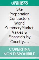 Site Preparation Contractors World SummaryMarket Values & Financials by Country. E-book. Formato EPUB ebook
