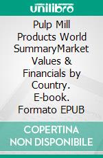 Pulp Mill Products World SummaryMarket Values & Financials by Country. E-book. Formato EPUB ebook