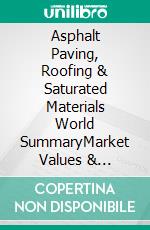 Asphalt Paving, Roofing & Saturated Materials World SummaryMarket Values & Financials by Country. E-book. Formato EPUB ebook
