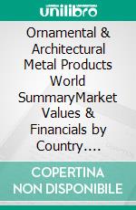 Ornamental & Architectural Metal Products World SummaryMarket Values & Financials by Country. E-book. Formato EPUB ebook
