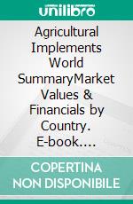 Agricultural Implements World SummaryMarket Values & Financials by Country. E-book. Formato EPUB ebook