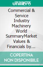Commercial & Service Industry Machinery World SummaryMarket Values & Financials by Country. E-book. Formato EPUB ebook