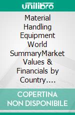 Material Handling Equipment World SummaryMarket Values & Financials by Country. E-book. Formato EPUB ebook