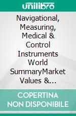 Navigational, Measuring, Medical & Control Instruments World SummaryMarket Values & Financials by Country. E-book. Formato EPUB ebook