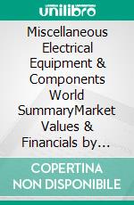 Miscellaneous Electrical Equipment & Components World SummaryMarket Values & Financials by Country. E-book. Formato EPUB ebook